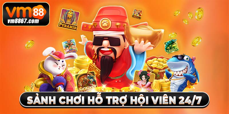 Sảnh chơi hỗ trợ hội viên 24/7