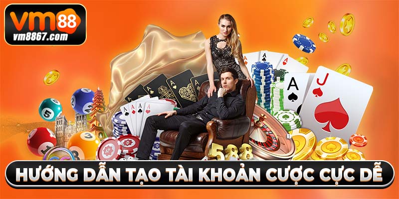 Hướng dẫn tạo tài khoản cược cực dễ