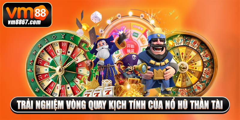 Trải Nghiệm Nổ Hũ Thần Tài Rinh Phần Thưởng Bất Ngờ 2025 Trải nghiệm vòng quay kịch tính của nổ hũ thần tài