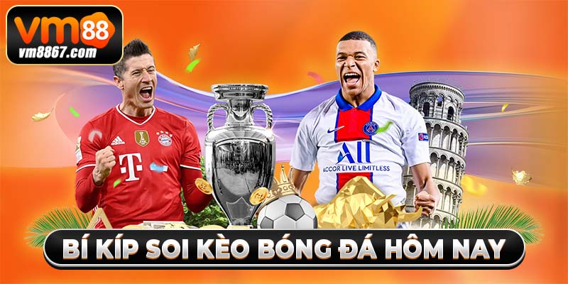 Bí kíp soi kèo bóng đá hôm nay