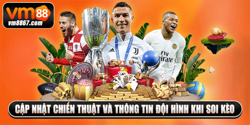 Cập nhật chiến thuật và thông tin đội hình khi soi kèo