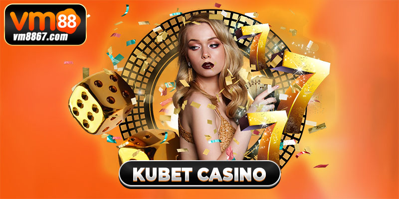 Kubet Casino - Thiên Đường Giải Trí Thu Hút Mọi Người Chơi