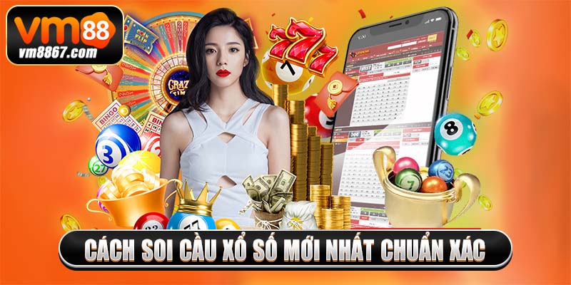 Soi Cầu Xổ Số Mới Nhất - Đọc Kết Quả Chuẩn Xác 2025 Cách soi cầu xổ số mới nhất chuẩn xác