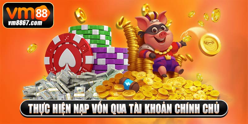 Thực hiện nạp vốn qua tài khoản chính chủ
