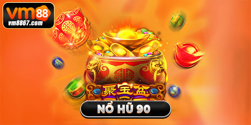 Tham Gia Nổ Hũ 90 Rinh Thưởng Khủng Cùng Nhà Cái Vm88 Tham Gia Nổ Hũ 90 Rinh Thưởng Khủng Cùng Nhà Cái Vm88