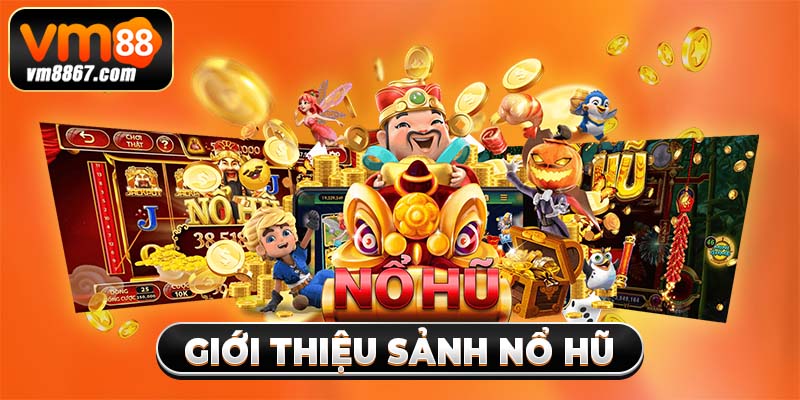 Giới thiệu sảnh nổ hũ
