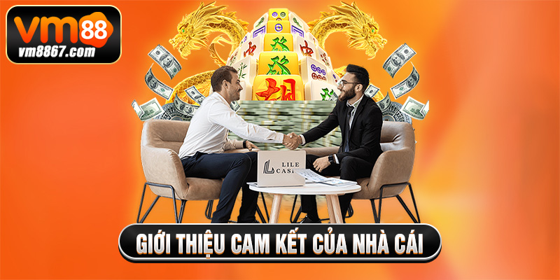 Giới Thiệu Vm88 - Sân Chơi Khuấy Đảo Thị Trường Săn Thưởng Giới thiệu cam kết của nhà cái