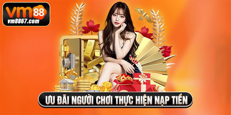 Ưu Đãi Người Chơi 2025 - Vm88 Tặng Quà Lớn Cho Hội Viên Ưu đãi người chơi thực hiện nạp tiền